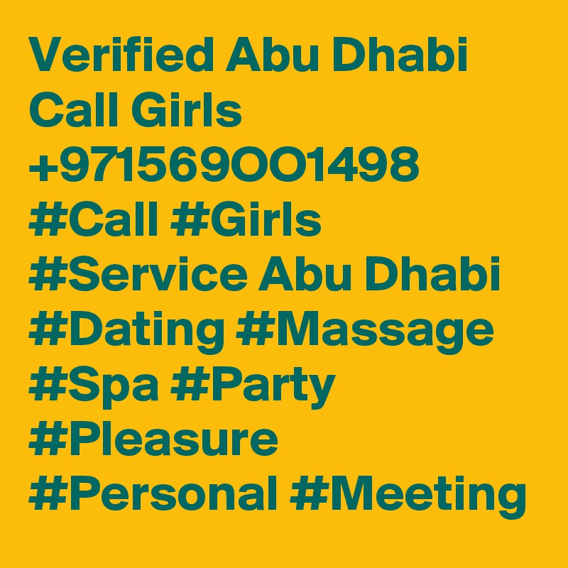 Verified Abu Dhabi Call Girls +971569OO1498 #Call #Girls #Service Abu Dhabi #Dating #Massage #Spa #Party #Pleasure #Personal #Meeting