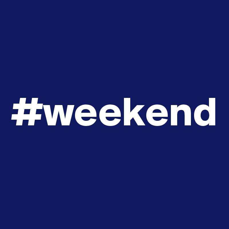 

#weekend
