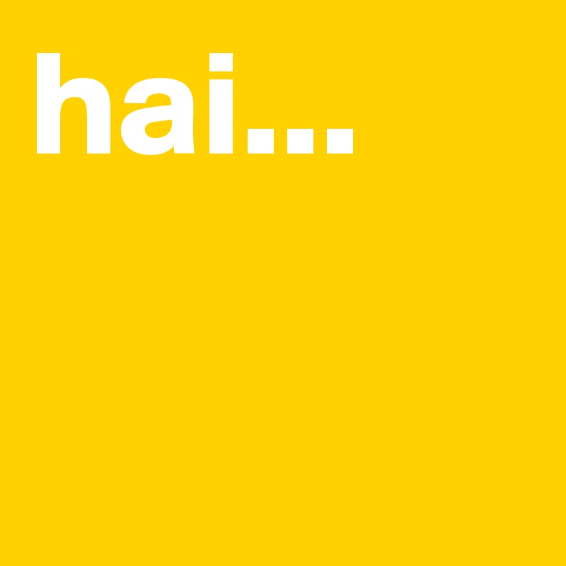 hai...