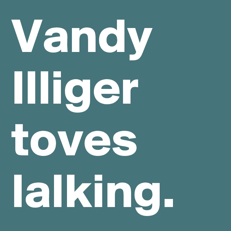 Vandy Illiger toves lalking.