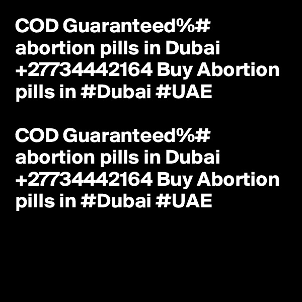 COD Guaranteed%# abortion pills in Dubai +27734442164 Buy Abortion pills in #Dubai #UAE

COD Guaranteed%# abortion pills in Dubai +27734442164 Buy Abortion pills in #Dubai #UAE

