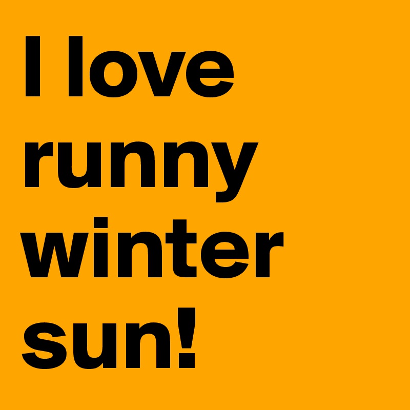 I love runny winter sun! 