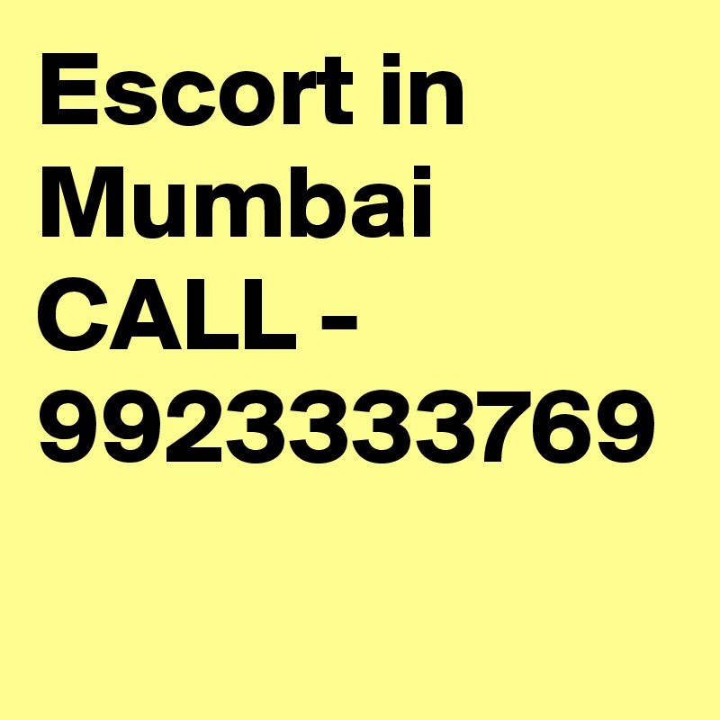 Escort in Mumbai 
CALL - 9923333769