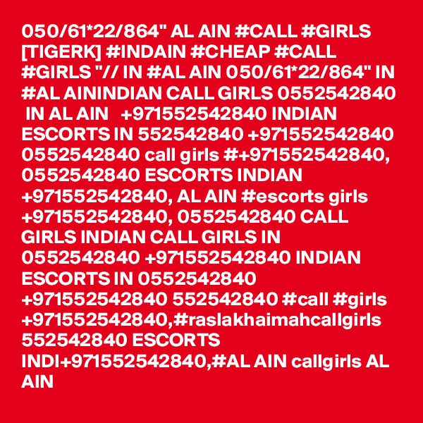 050/61*22/864" AL AIN #CALL #GIRLS [TIGERK] #INDAIN #CHEAP #CALL #GIRLS "// IN #AL AIN 050/61*22/864" IN #AL AININDIAN CALL GIRLS 0552542840  IN AL AIN   +971552542840 INDIAN ESCORTS IN 552542840 +971552542840 0552542840 call girls #+971552542840, 0552542840 ESCORTS INDIAN +971552542840, AL AIN #escorts girls +971552542840, 0552542840 CALL GIRLS INDIAN CALL GIRLS IN 0552542840 +971552542840 INDIAN ESCORTS IN 0552542840 +971552542840 552542840 #call #girls +971552542840,#raslakhaimahcallgirls  552542840 ESCORTS INDI+971552542840,#AL AIN callgirls AL AIN 