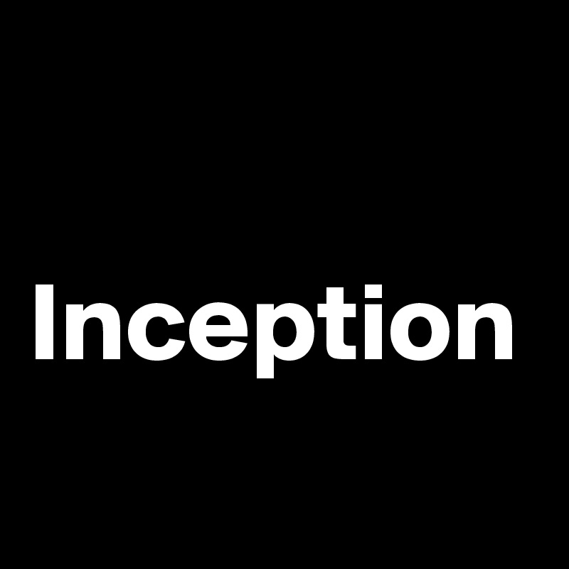 

Inception