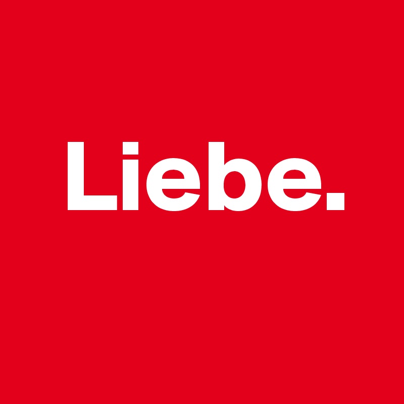 
  Liebe.