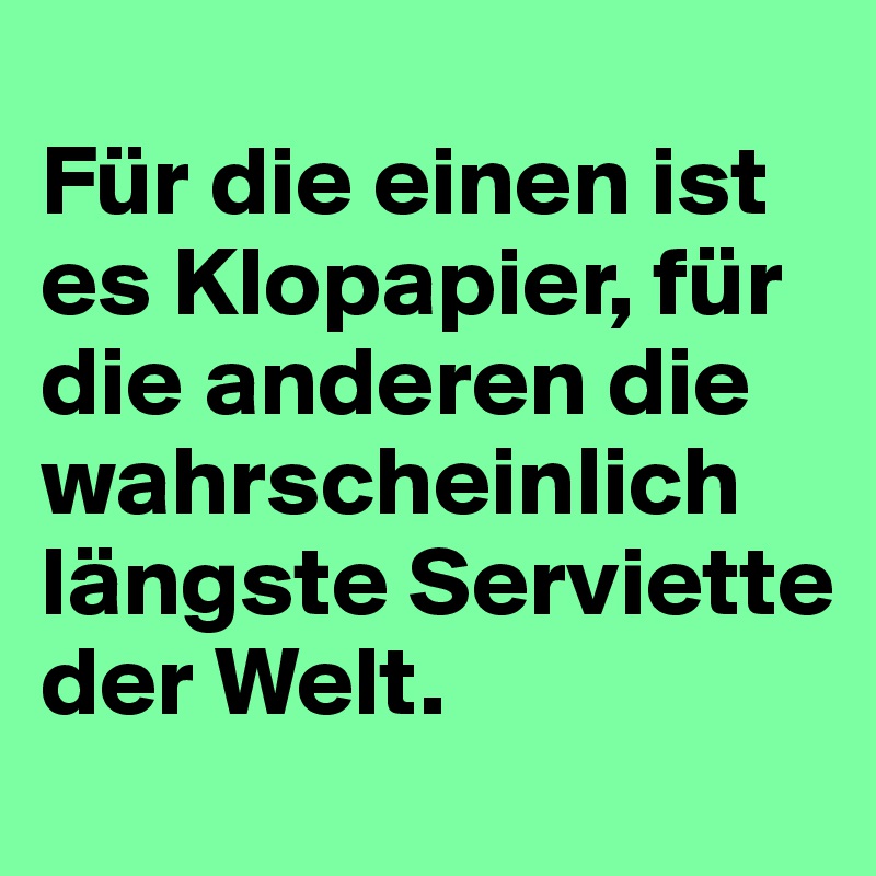 
Für die einen ist es Klopapier, für die anderen die wahrscheinlich längste Serviette der Welt.