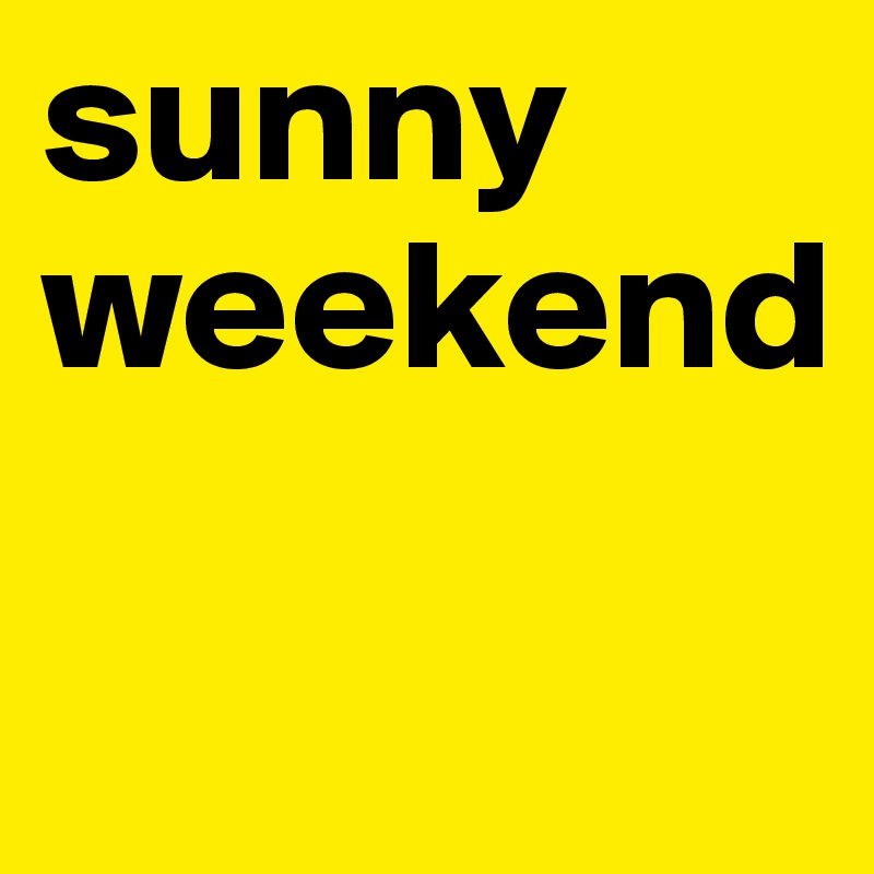 sunny weekend

