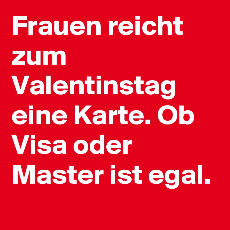 Frauen reicht zum Valentinstag eine Karte. Ob Visa oder Master ist egal