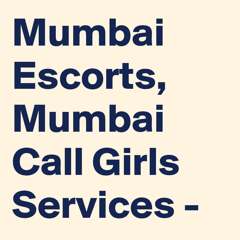 Mumbai Escorts, Mumbai Call Girls Services -