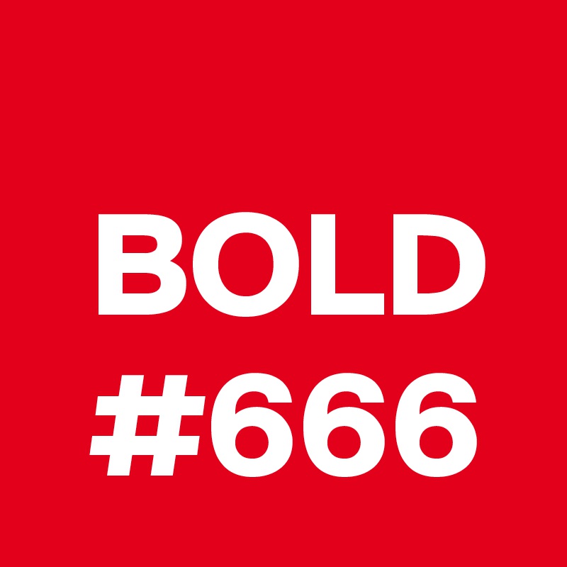   
  BOLD
  #666