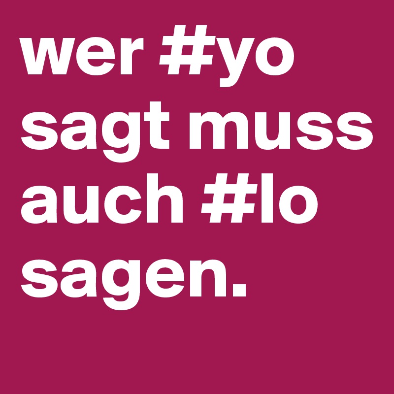 wer #yo sagt muss auch #lo sagen. - Post by HankVonRodeo on Boldomatic