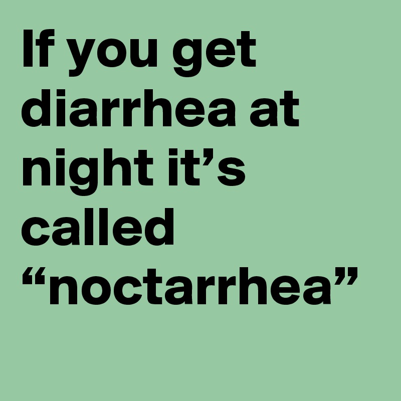 if-you-get-diarrhea-at-night-it-s-called-noctarrhea-post-by