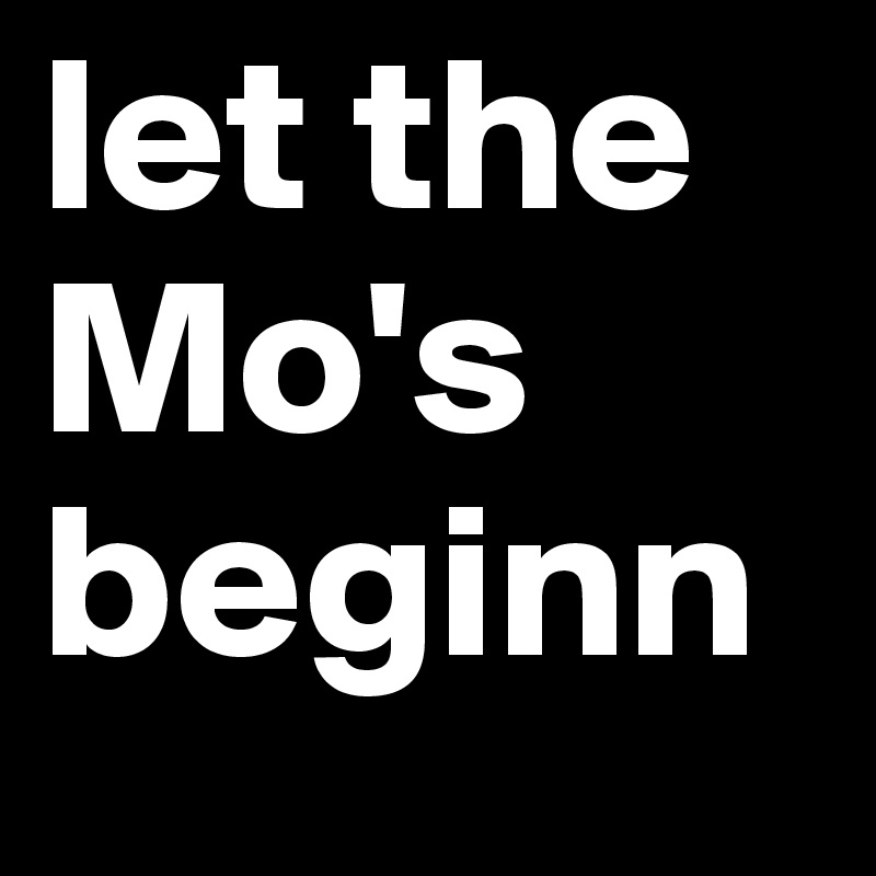 let the Mo's beginn