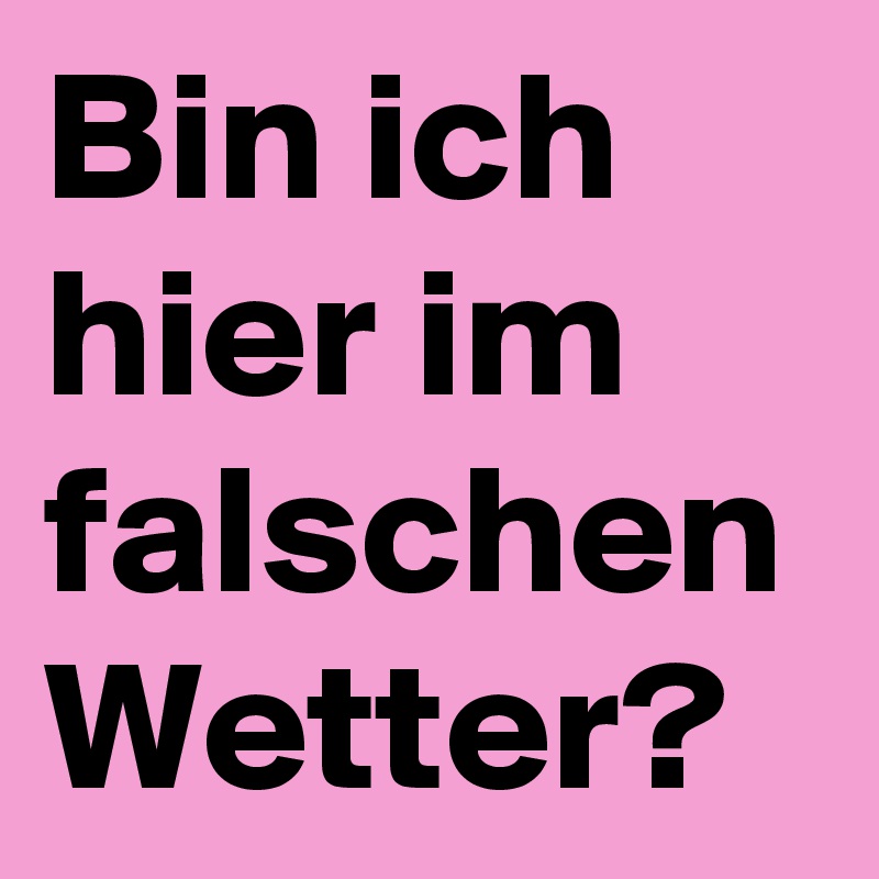 Bin ich hier im falschen Wetter? Post by hanna1 on Boldomatic