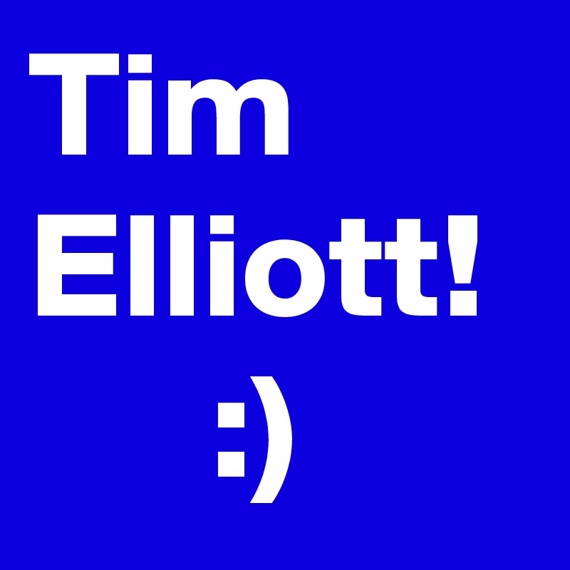 Tim Elliott!
      :)