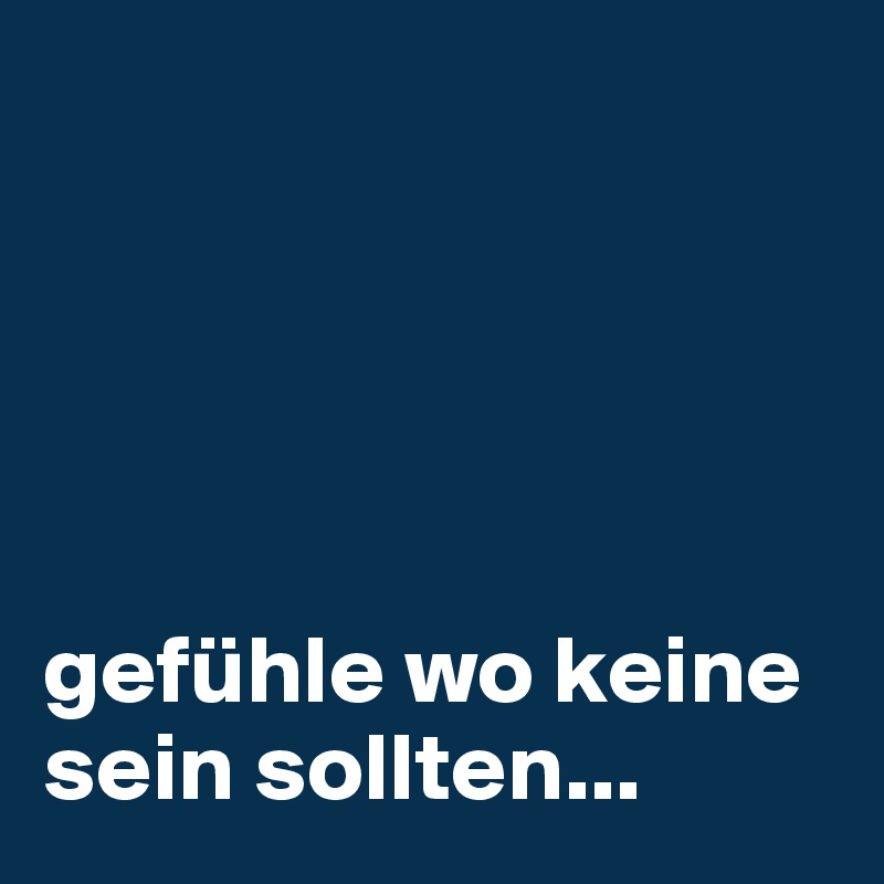 





gefühle wo keine sein sollten...