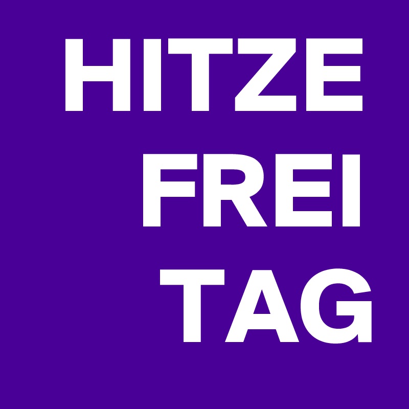 HITZE FREI TAG