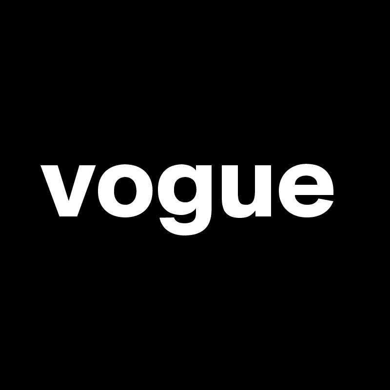 
 vogue
