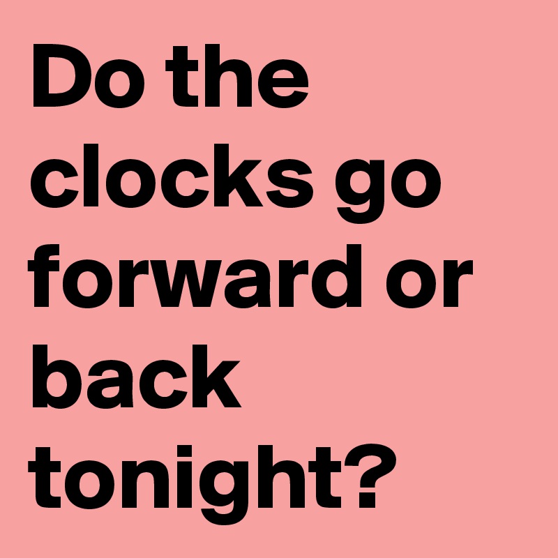 do-the-clocks-go-forward-or-back-tonight-post-by-mclaren73-on-boldomatic