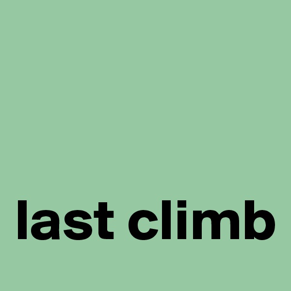 


last climb
