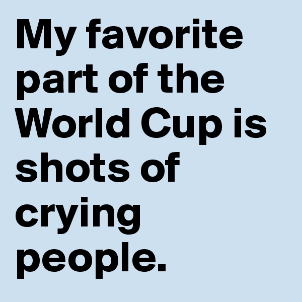 My favorite part of the World Cup is shots of crying people.