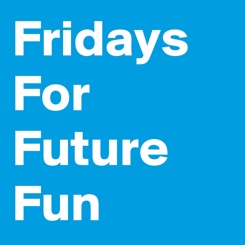 Fridays For Future Fun