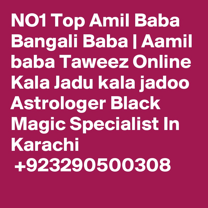 NO1 Top Amil Baba Bangali Baba | Aamil baba Taweez Online Kala Jadu kala jadoo Astrologer Black Magic Specialist In Karachi
 +923290500308 