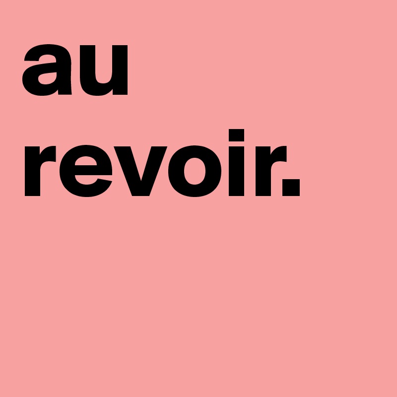 au revoir.