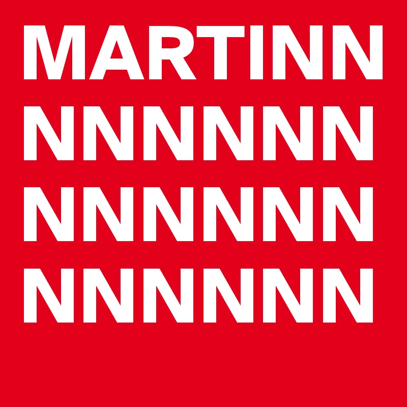 MARTINNNNNNNNNNNNNNNNNNNN