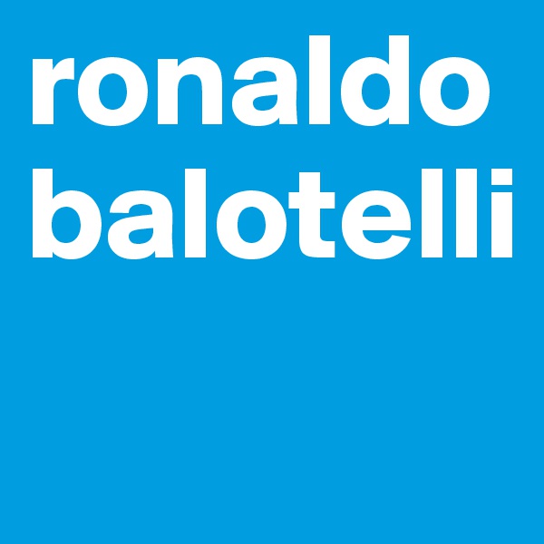 ronaldo balotelli
