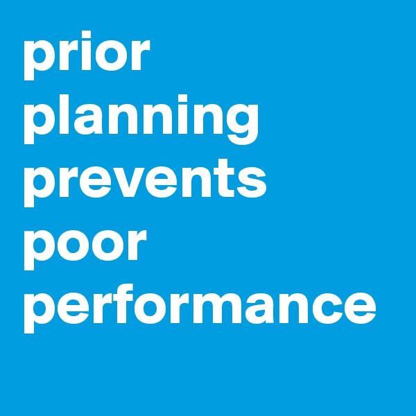 prior planning prevents poor performance