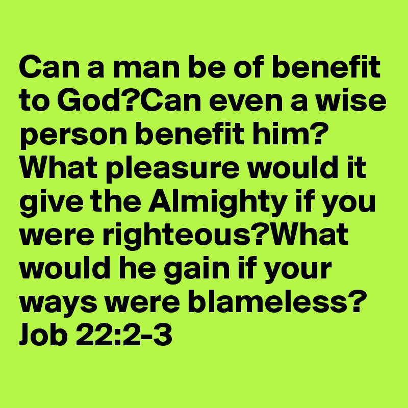 can-a-man-be-of-benefit-to-god-can-even-a-wise-person-benefit-him-what