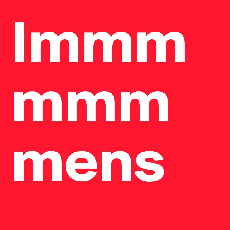 Immmmmmmens