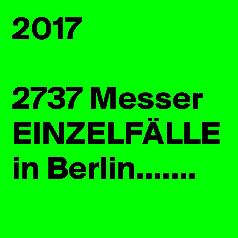 2017

2737 Messer EINZELFÄLLE
in Berlin.......