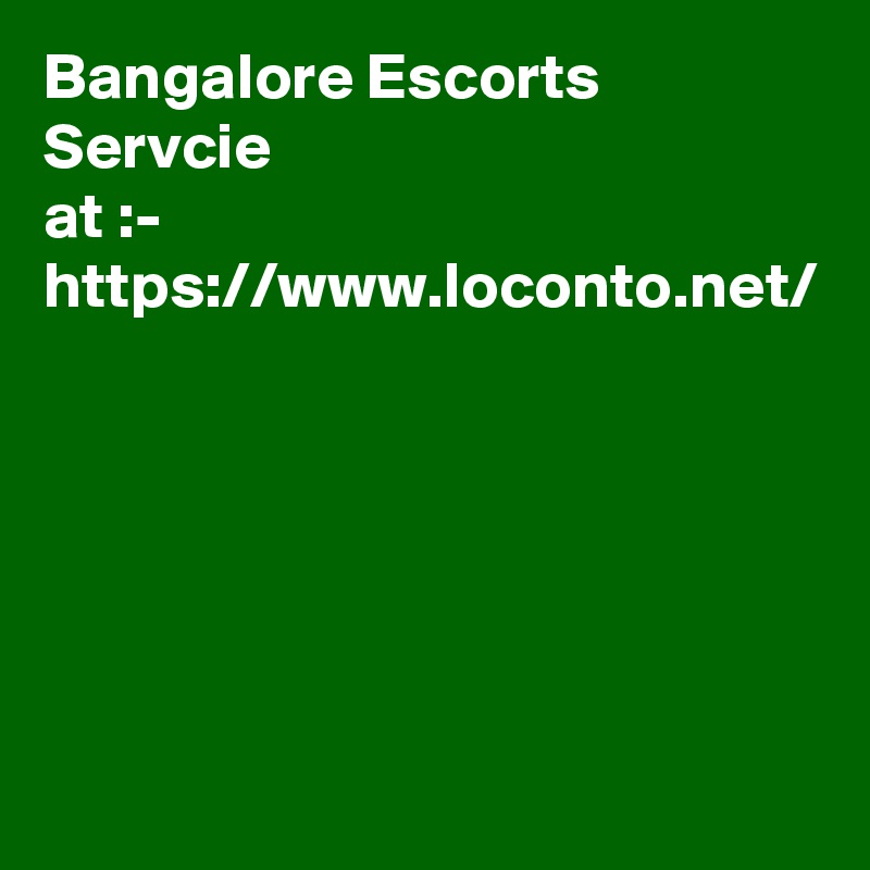 Bangalore Escorts Servcie
at :- https://www.loconto.net/