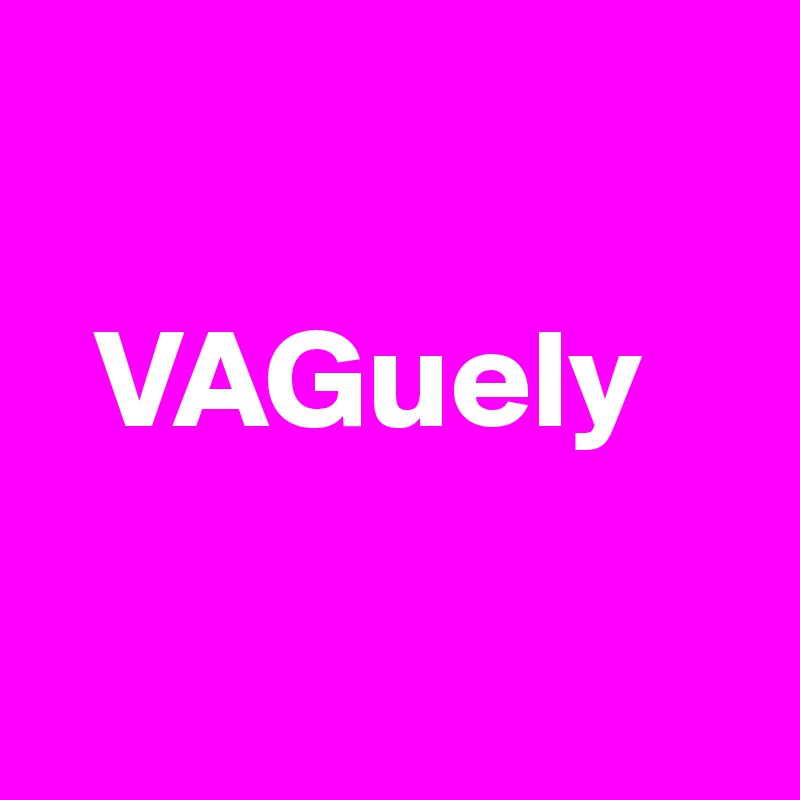 

  VAGuely

