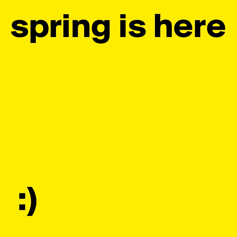 spring is here




 :)