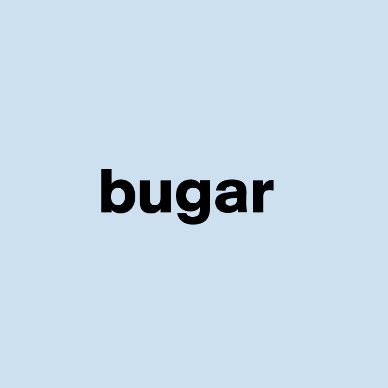 

      bugar 

