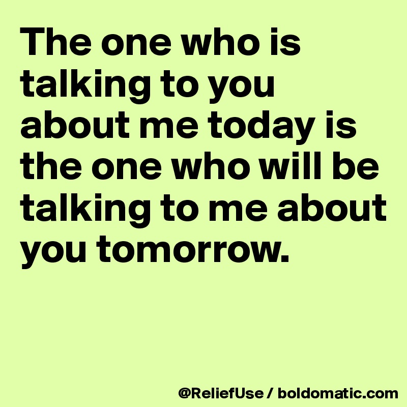 the-one-who-is-talking-to-you-about-me-today-is-the-one-who-will-be