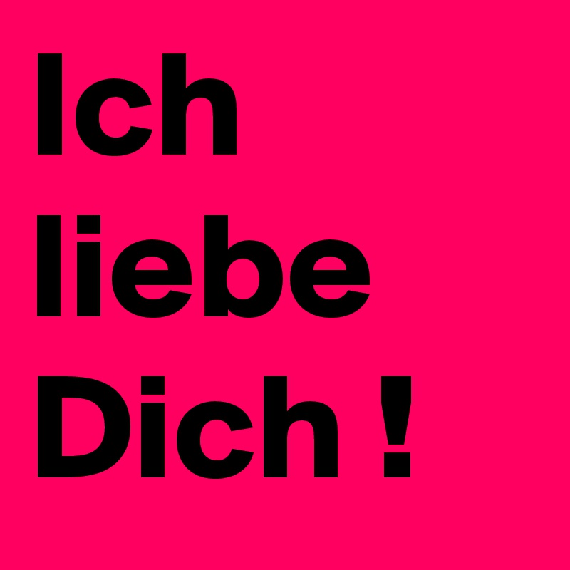Ich liebe Dich !