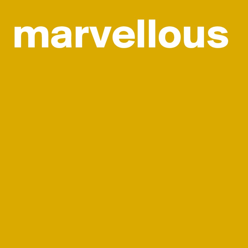 marvellous 