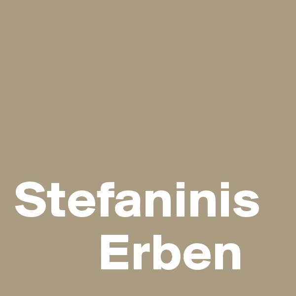 


Stefaninis 
        Erben