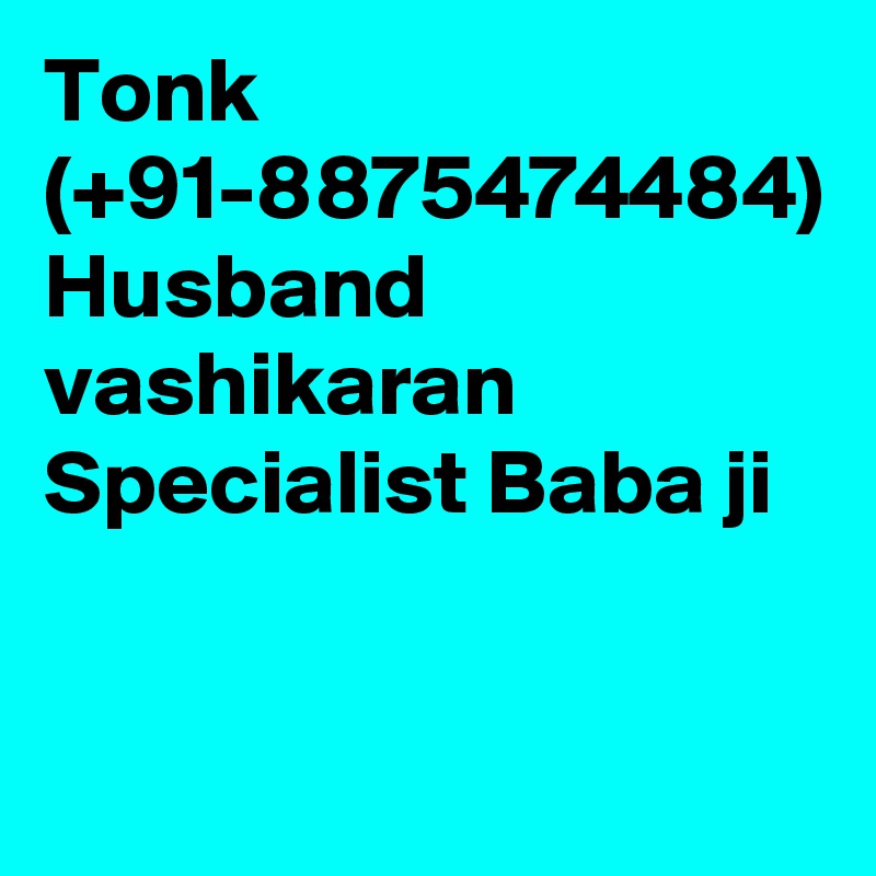 Tonk (+91-8875474484) Husband vashikaran Specialist Baba ji 