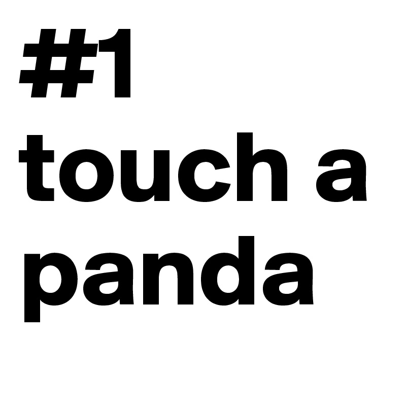 #1
touch a panda