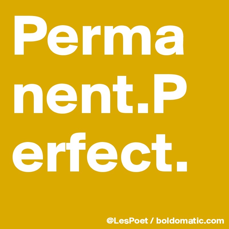Permanent.Perfect.