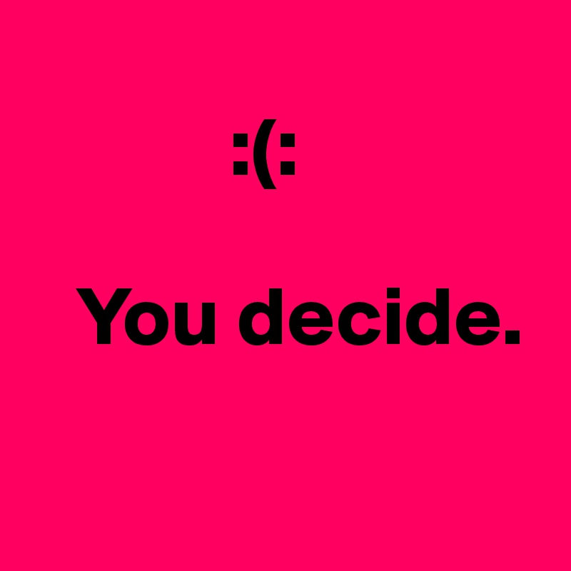 
            :(:

   You decide.

