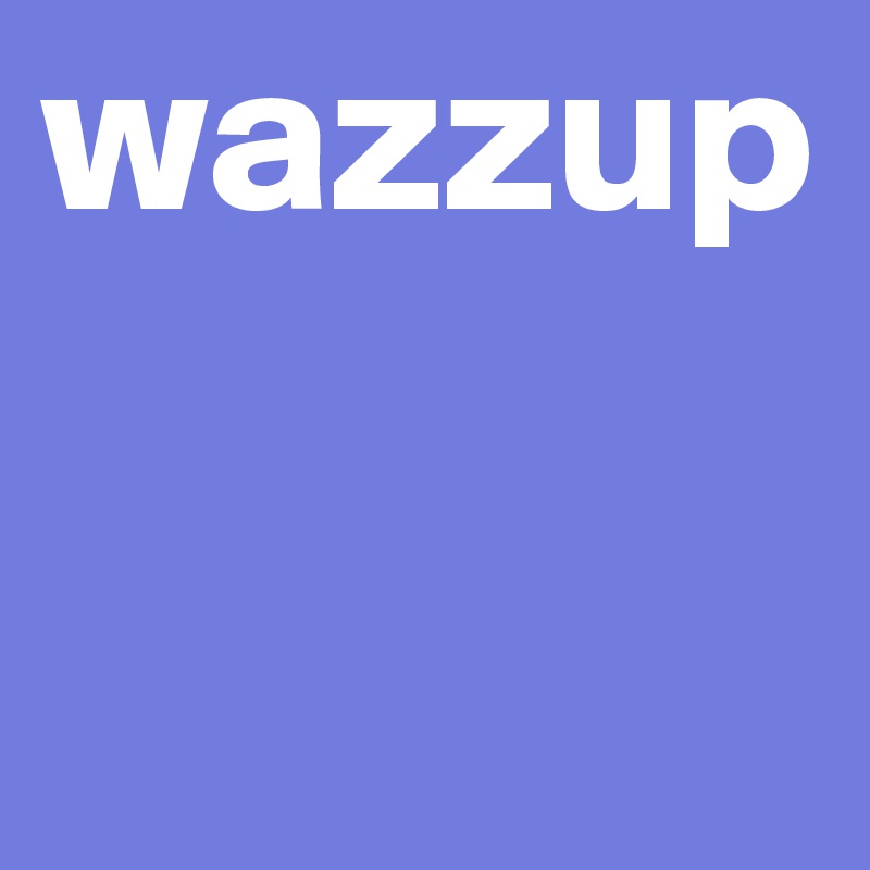 wazzup