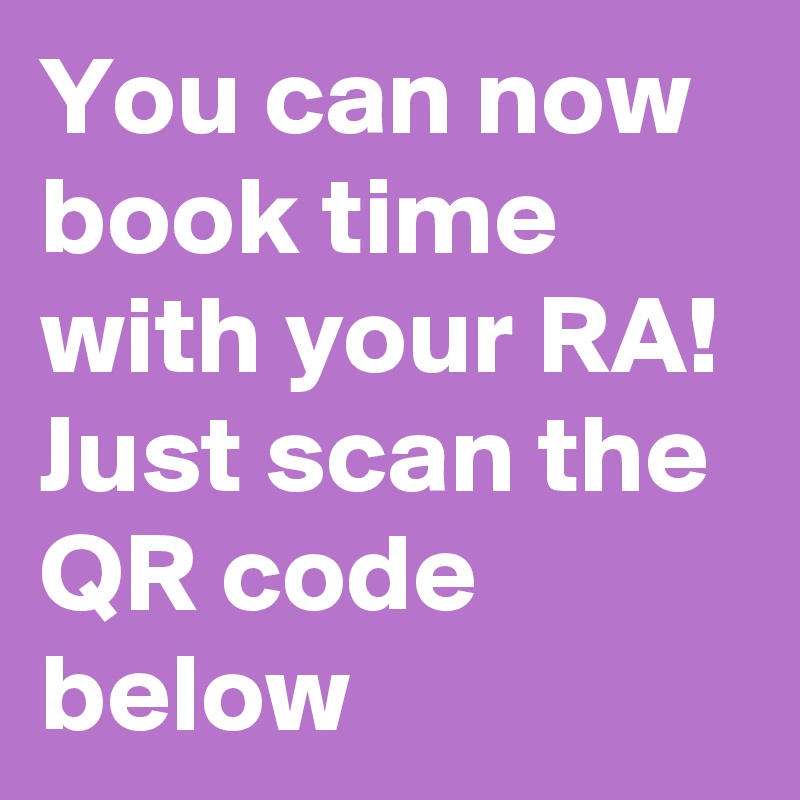 You can now book time with your RA!
Just scan the QR code below
