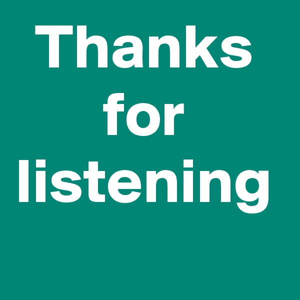 Thanks
for
listening